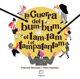 La guerra del bum-bum, el tam-tam i el tampatantam | 9788418232879 | Bononad, Francesc | Llibreria Sendak