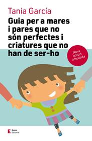 Guia per a mares i pares que no són perfectes i criatures que no han de ser-ho ( | 9788497666725 | García Caro, Tania | Llibreria Sendak