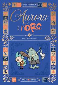 Aurora i l'Orc. El company nou | 9788447953011 | Trondheim, Lewis | Llibreria Sendak