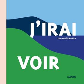 J'irai voir | 9791090743878 | Bastien, Emmanuelle | Llibreria Sendak