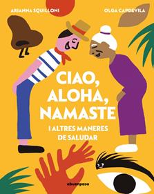 Ciao, Aloha, Namaste i altres maneres de saludar | 9788410016651 | Capdevila (Cat), Olga / Squilloni Cat, Arianna | Librería Sendak