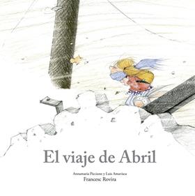 El viaje de Abril | 9788410406780 | Piccione, Annamaria/Amavisca, Luis/Rovira, Francesc | Llibreria Sendak