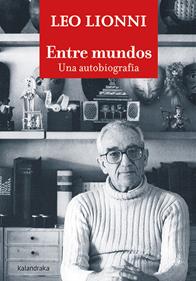 Entre mundos. Una autobiografía | 9788413430768 | Lionni, Leo | Llibreria Sendak