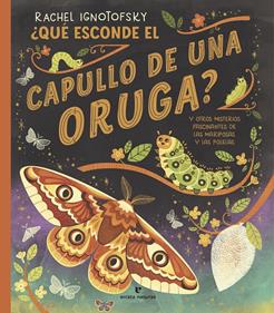 ¿Qué esconde el capullo de una oruga? | 9788419158703 | Ignotofsky, Rachel | Librería Sendak