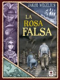 La rosa falsa | 9788416884469 | Wegelius, Jakob | Librería Sendak