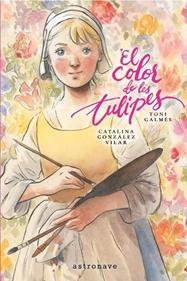El color de les tulipes | 9788467984347 | GALMES, TONI/GONZALEZ VILAR, CATALINA | Librería Sendak