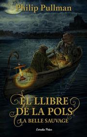 El Llibre de la Pols. La Belle Sauvage | 9788491373896 | Pullman, Philip | Llibreria Sendak