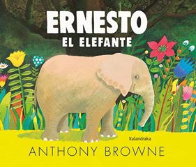Ernesto el elefante | 9788413430508 | Browne, Anthony | Llibreria Sendak