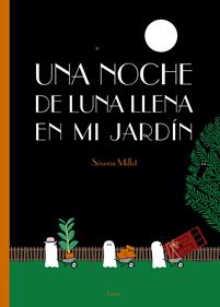 Una noche de luna llena en mi jardín | 9788494705236 | Millet, Séverin | Llibreria Sendak