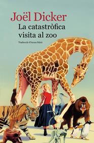 La catastròfica visita al zoo | 9788419836779 | Dicker, Joël | Llibreria Sendak