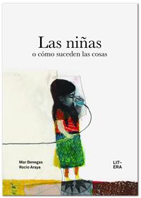Las niñas o cómo suceden las cosas | 9788494601361 | Benegas Ortiz, Mar | Librería Sendak