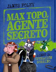 Max Topo, agente secreto 2: Operación Gorrino | 9788414342916 | Foley, James | Librería Sendak