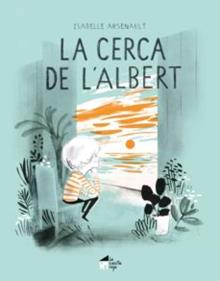 La cerca de l'Albert | 9788412182927 | Arsenault, Isabelle | Llibreria Sendak