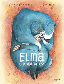 Elma, una vida de osa | 9788410332324 | Mazé, Léa/Chabbert, Ingrid | Llibreria Sendak