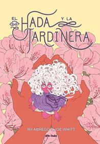 El hada y la jardinera | 9788418266393 | Abrego, Rii/Whitt, Joe | Librería Sendak