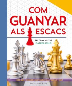 Com guanyar als escacs. Pel gran mestre Daniel King | 9788410131422 | King, Daniel | Llibreria Sendak