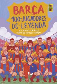 Barça. 100 jugadores de leyenda | 9788419875075 | Cavolo, Ricardo/Correas, Ferran | Llibreria Sendak