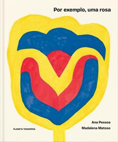 Por exemplo, uma rosa | 9789899061170 | Pessoa, Ana / Matoso, Madalena | Librería Sendak