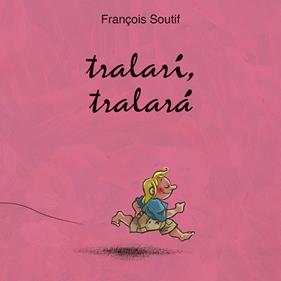 Tralarí, tralará | 9788416117796 | SOUTIFF, FRANÇOIS | Librería Sendak