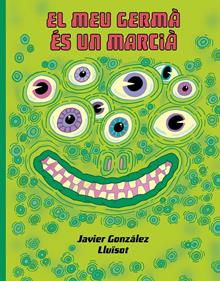 El meu germá és un marcià | 9788416427932 | González, Javier/Lluïsot | Llibreria Sendak