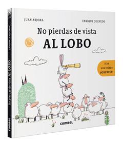 No pierdas de vista al lobo | 9788491018285 | Arjona Vázquez, Juan / Quevedo, Enrique | Librería Sendak