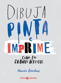 Dibuja, pinta e imprime como los grandes artistas | 9788494316647 | Deuchars, Marion | Librería Sendak