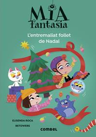 Mia Fantasia. L'entremaliat follet de Nadal | 9788411582728 | Roca, Elisenda | Llibreria Sendak