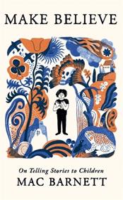 Make Believe : On Telling Stories to Children | 9781806173143 | Barnett, Mac | Librería Sendak