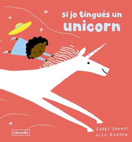 Si jo tingués un unicorn | 9791399150223 | Dawnay, Gabby / Barrow, Alex | Llibreria Sendak