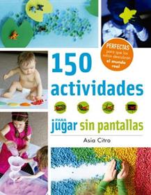 150 actividades para jugar sin pantallas | 9788426143525 | Citro, Asia | Llibreria Sendak