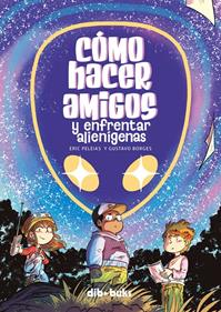 Cómo hacer amigos y enfrentar alienígenas | 9788418266591 | Borges, Gustavo/Peleias, Eric | Llibreria Sendak