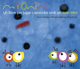 Mironins. Un llibre per jugar i aprendre amb en Joan Miró | 9788425226823 | Hattemer Trossero, Marcela/Purroy Hernández, Anna/Carretero Gallardo, Anna | Librería Sendak