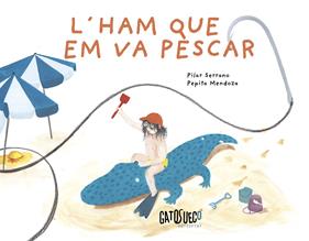 L´ham que em va pescar | 9788412794199 | Serrano, Pilar/Mendoza, Pepita | Llibreria Sendak