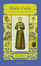 Marie Curie en el País de la Ciencia | 9788412163667 | COHEN-JANCA, IRÈNE / PALMARUCCI, CLAUDIA | Llibreria Sendak