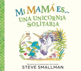 Mi mamá es... - Una unicornia solitaria | 9788448874575 | Smallman, Steve | Librería Sendak