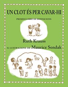 Un clot és per cavar-hi | 9788484642442 | Krauss, Ruth / Sendak, Maurice | Llibreria Sendak