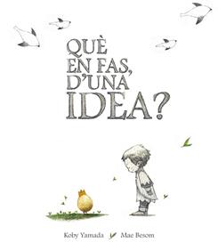 Què en fas, d'una idea? | 9788416490424 | KOBI YAMADA | Llibreria Sendak