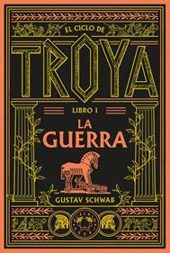 El ciclo de Troya. Libro 1: La guerra | 9791388154096 | Schwab, Gustav | Librería Sendak