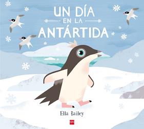 Un día en la Antártida | 9788467585148 | Bailey , Ella | Librería Sendak