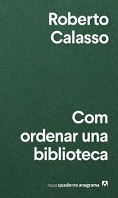 Com ordenar una biblioteca | 9788433916471 | Calasso, Roberto | Llibreria Sendak