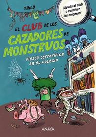 El Club de los Cazadores de Monstruos: Fiesta terrorífica en el colegio | 9788414345115 | THiLO | Librería Sendak