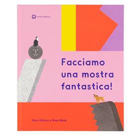 Facciamo una mostra fantastica | 9788875709556 | Globus, Doro / Blake, Rose | Llibreria Sendak