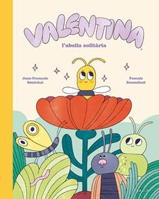 Valentina, l'abella solitària | 9788447955282 | Sénéchal, Jean-François | Llibreria Sendak