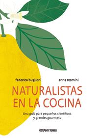 Naturalistas en la cocina | 9786075571454 | Buglioni, Federica/Resmini, Anna | Librería Sendak