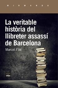 La veritable història del llibreter assassí de Barcelona | 9788416987658 | Fité i Argerich, Marcel | Librería Sendak