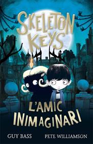 Skeleton Keys. L'amic inimaginari | 9788424666330 | Bass, Guy | Llibreria Sendak