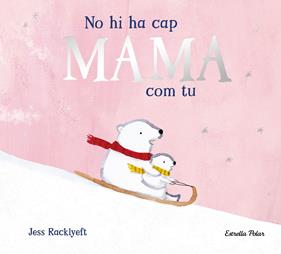 No hi ha cap mama com tu | 9791387782825 | Racklyeft, Jess | Llibreria Sendak