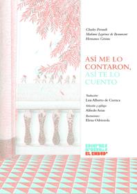 Así me lo contaron, así te lo cuento | 9788412620610 | de Beaumont, Mme. Leprince / Grimm, Hermanos / Perrault, Charles | Llibreria Sendak