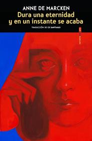 Dura una eternidad y en un instante se acaba | 9788410249387 | de Marcken, Anne | Librería Sendak
