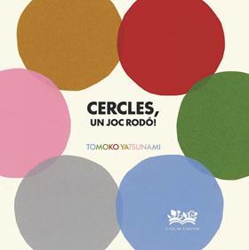Cercles, un joc rodó! | 9788419684530 | Yatsunami, Tomoko | Librería Sendak